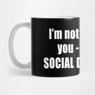 I'm Not Avoiding You - I'm Just Social Distancing Mug